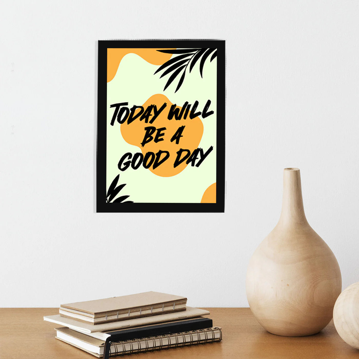 Today Will Be A Good Day Wall Frame For Home, Living Room, Office Decor